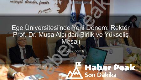 Ege Üniversitesi’nde Yeni Dönem: Rektör Prof. Dr. Musa Alcı’dan Birlik ve Yükseliş Mesajı