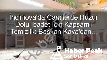 İncirliova’da Camilerde Huzur Dolu İbadet İçin Kapsamlı Temizlik: Başkan Kaya’dan Açıklama