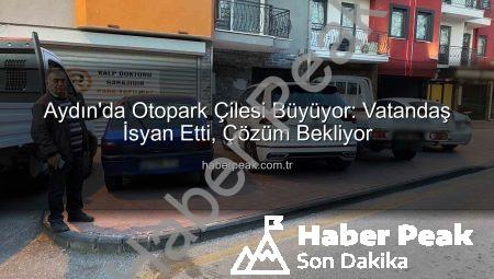 Aydın’da Otopark Çilesi Büyüyor: Vatandaş İsyan Etti, Çözüm Bekliyor