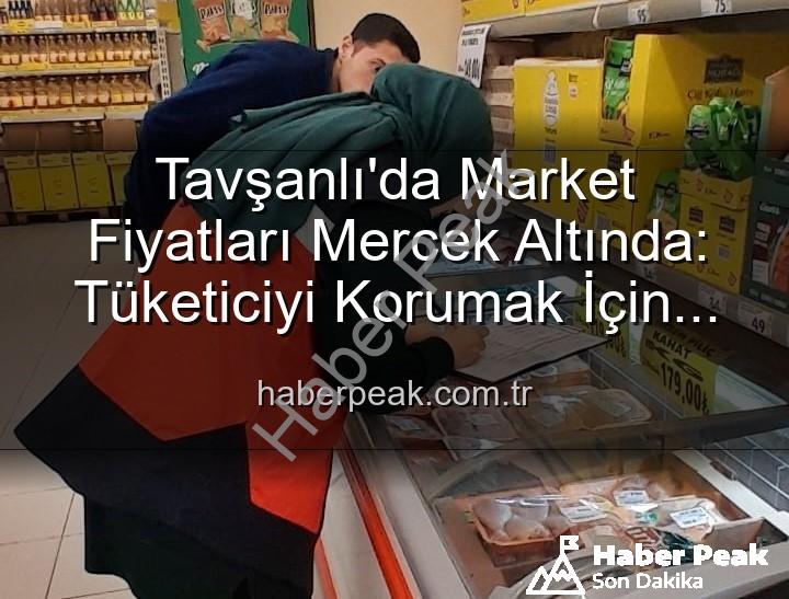 Tavşanlı market fiyat - Tavşanlı'da Market Fiyatları Mercek Altında: Tüketiciyi Korumak İçin Denetimler Sıklaştı