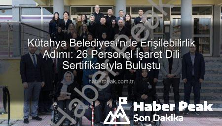 Kütahya Belediyesi’nde Erişilebilirlik Adımı: 26 Personel İşaret Dili Sertifikasıyla Buluştu