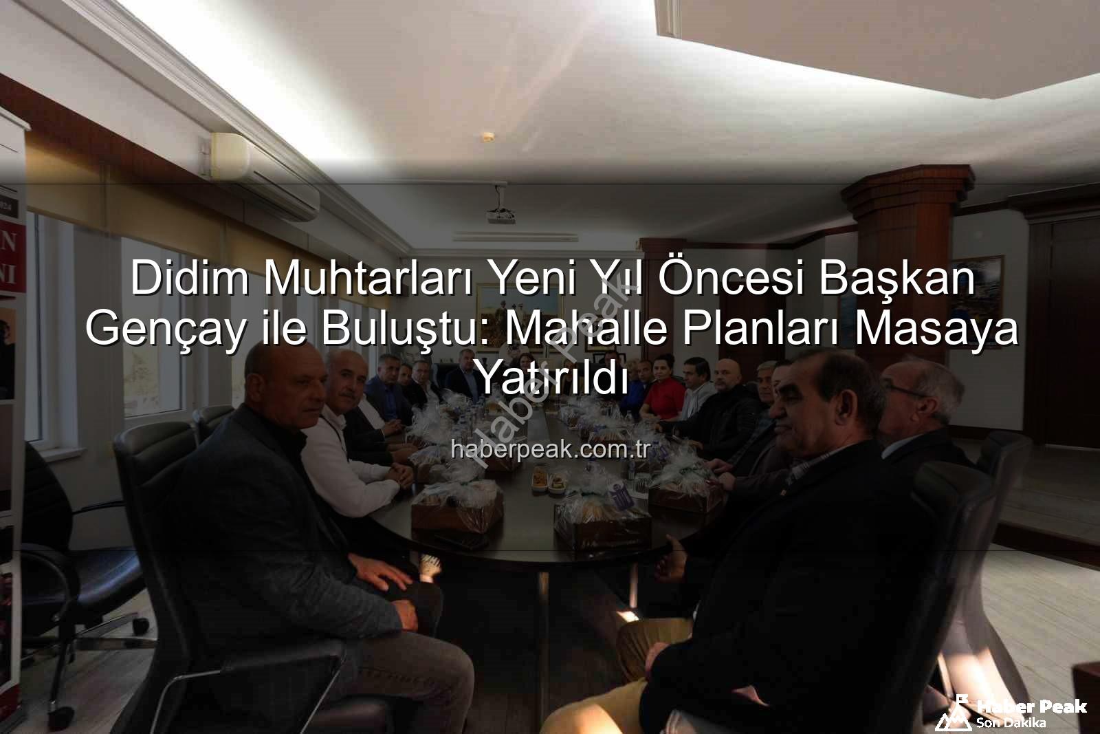Didim muhtarları - Didim Muhtarları Yeni Yıl Öncesi Başkan Gençay ile Buluştu: Mahalle Planları Masaya Yatırıldı