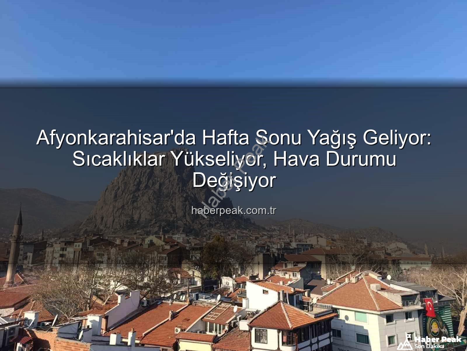 Afyonkarahisar hava durumu - Afyonkarahisar'da Hafta Sonu Yağış Geliyor: Sıcaklıklar Yükseliyor, Hava Durumu Değişiyor