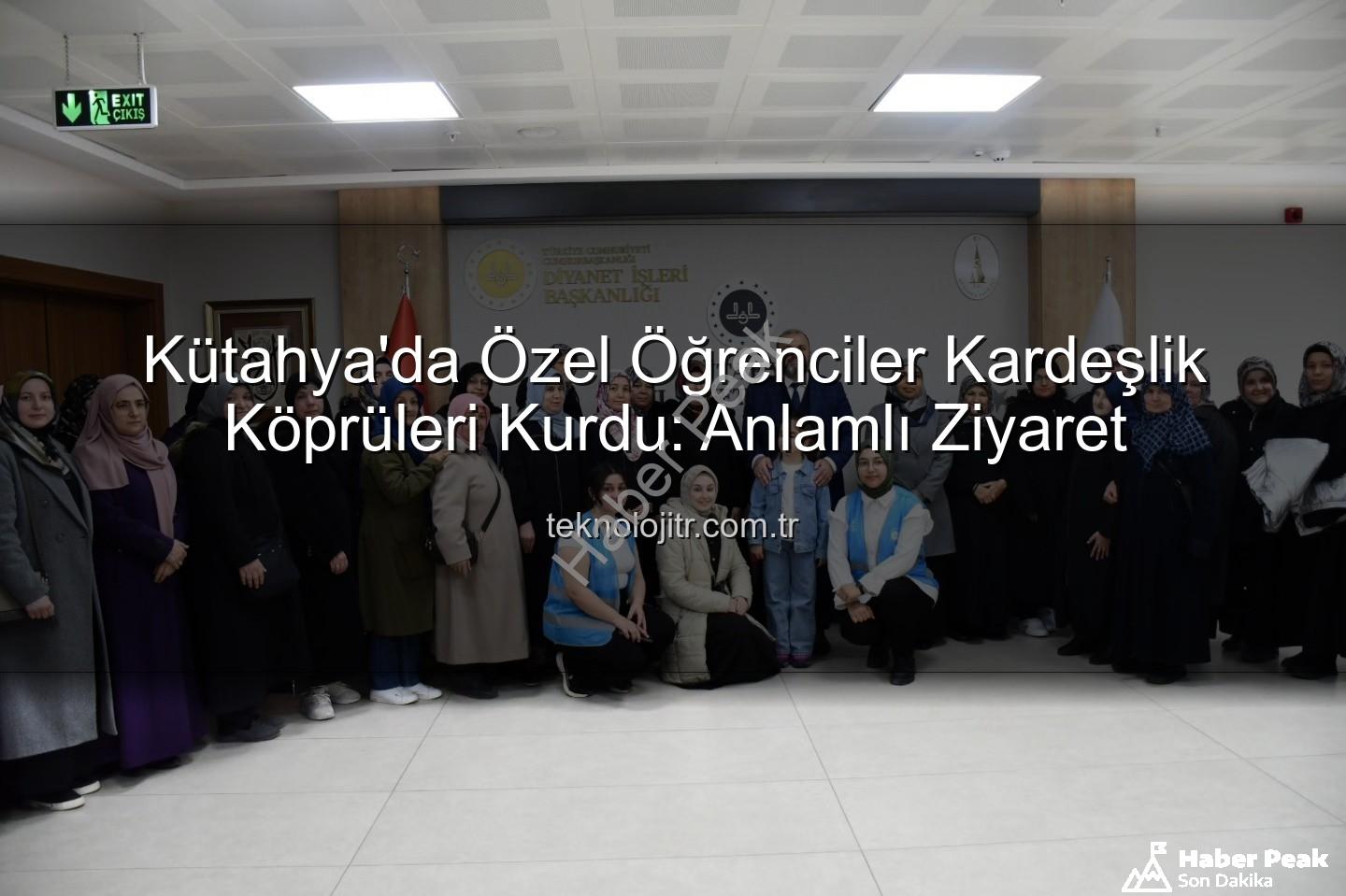 özel öğrenciler Kütahya - Kütahya'da Özel Öğrencilerden Duygu Dolu Kültürel ve Manevi Yolculuk: Köprüler Kuruldu