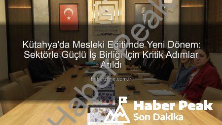 Kütahya’da Mesleki Eğitim Seferberliği: Sanayi ve Okullar Güçlerini Birleştiriyor