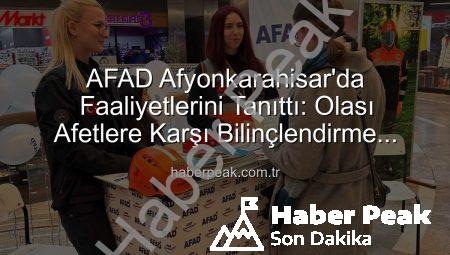 AFAD Afyonkarahisar’da Faaliyetlerini Tanıttı: Olası Afetlere Karşı Bilinçlendirme Çalışmaları