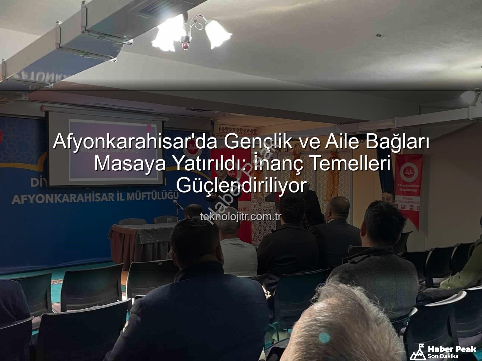 üniversite gençliğinde inanç ve aile - Afyonkarahisar'da Üniversite Gençliğinde İnanç ve Aile Paneli: Uzmanlar Değerlendirdi