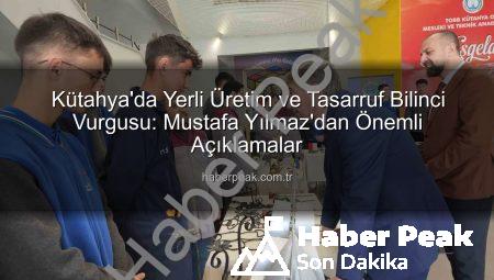Kütahya’da Yerli Üretim ve Tasarruf Bilinci Vurgusu: Mustafa Yılmaz’dan Önemli Açıklamalar