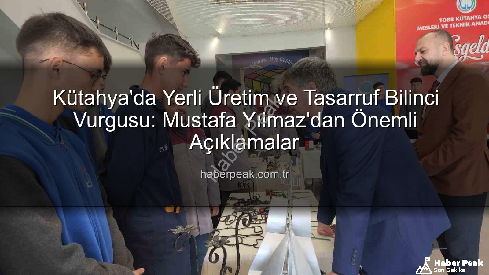 yerli üretim - Kütahya'da Yerli Üretim ve Tasarruf Bilinci Vurgusu: Mustafa Yılmaz'dan Önemli Açıklamalar