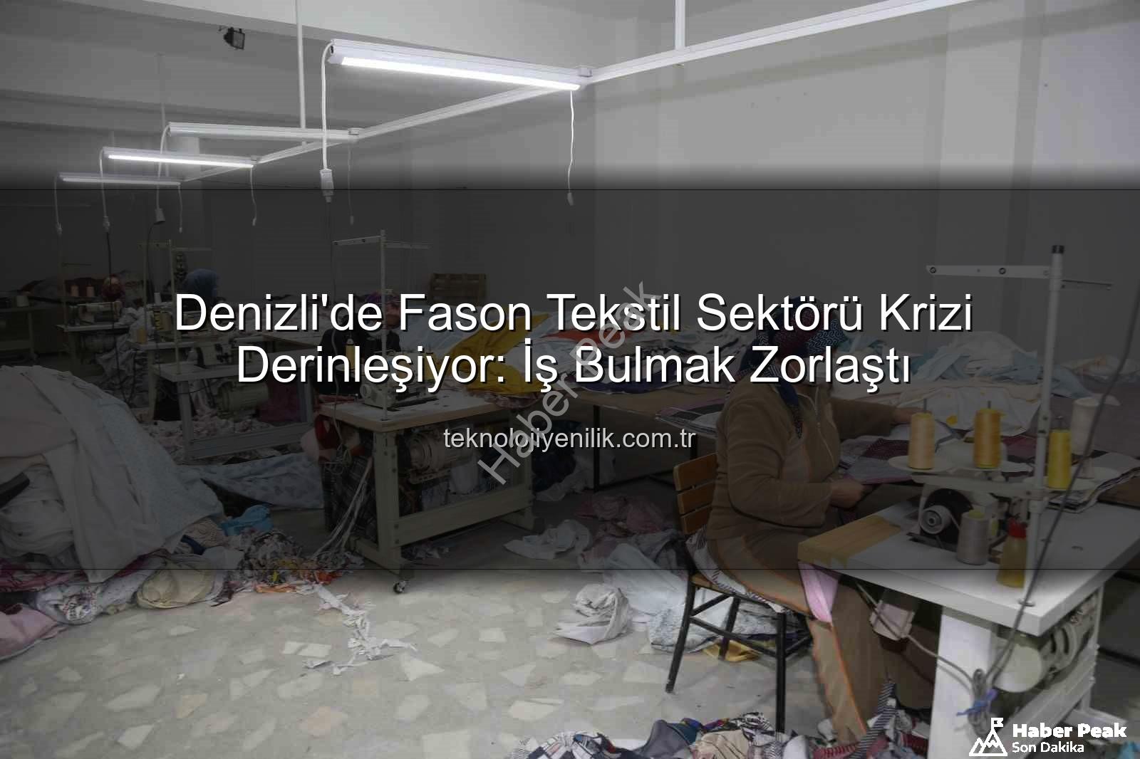 fason tekstil sektörü - Denizli'de Fason Tekstil Sektörü Krizi Derinleşiyor: Üreticiler İş Bulamıyor