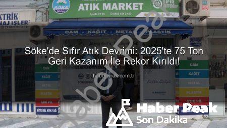 Söke’de Sıfır Atık Devrimi: 2025’te 75 Ton Geri Kazanım İle Rekor Kırıldı!