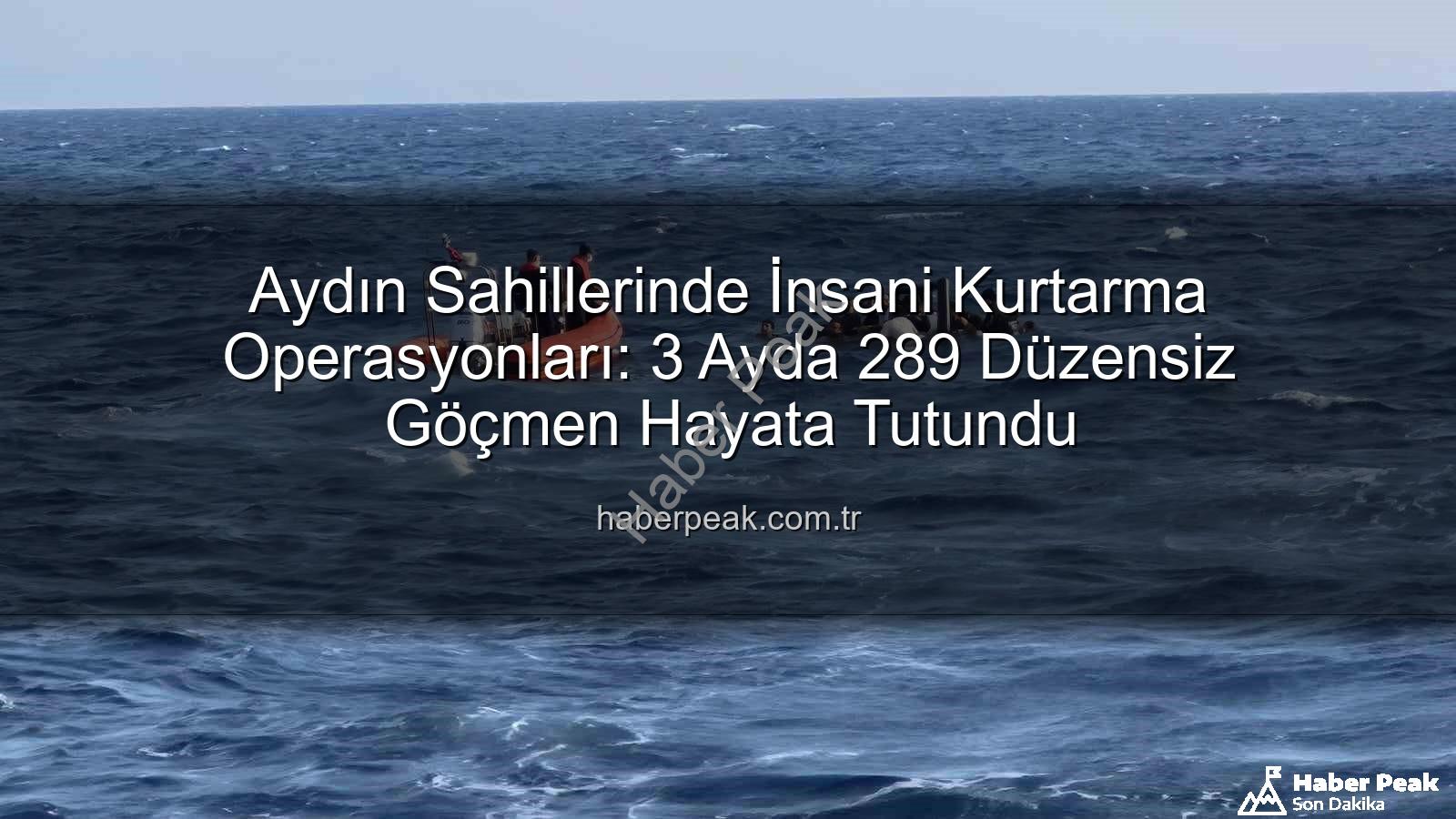 düzensiz göçmen kurtarıldı - Aydın Sahillerinde İnsani Kurtarma Operasyonları: 3 Ayda 289 Düzensiz Göçmen Hayata Tutundu