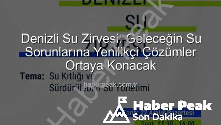 Denizli Su Zirvesi: Geleceğin Su Sorunlarına Yenilikçi Çözümler Ortaya Konacak