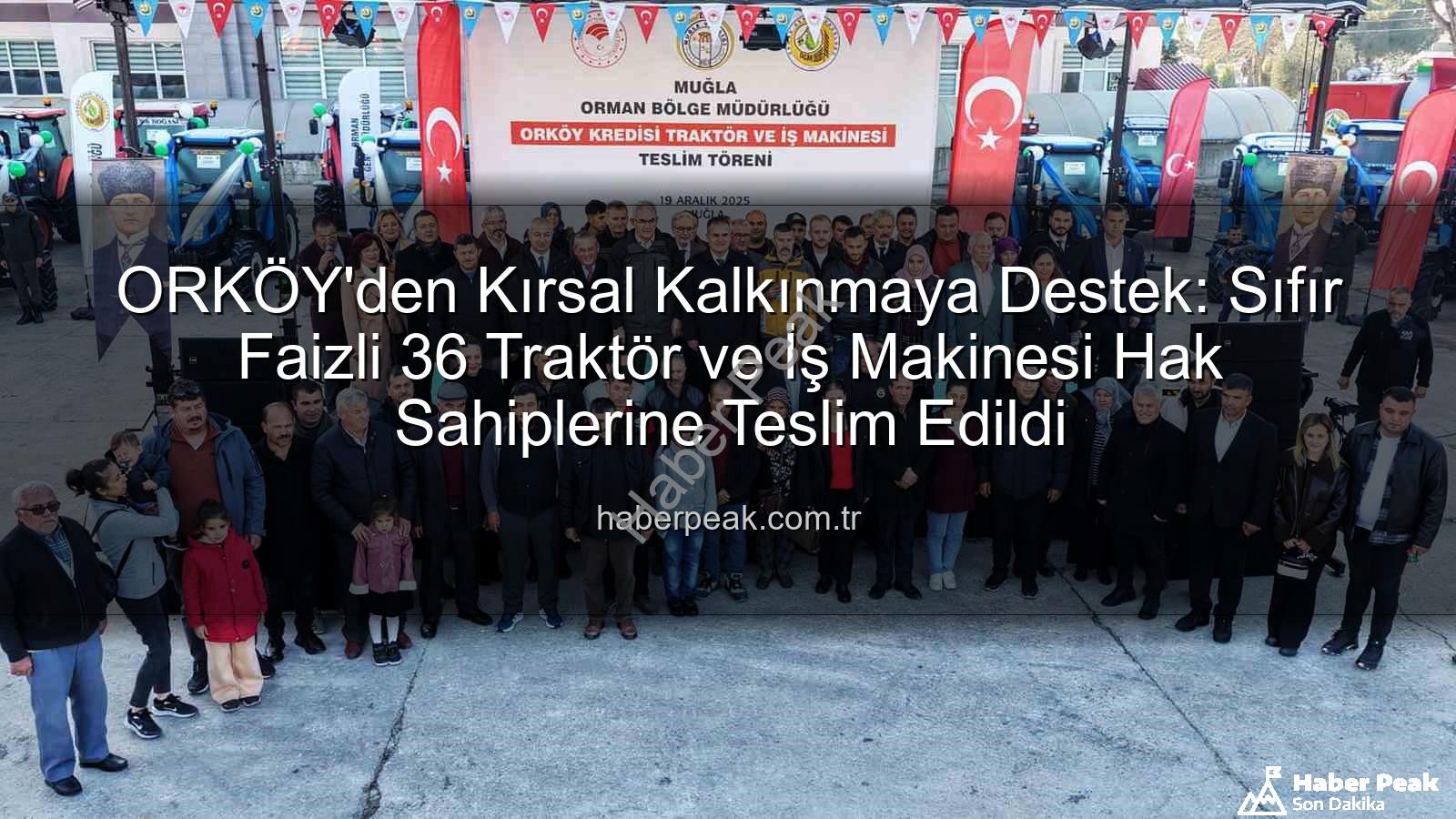 ORKÖY kredileri - ORKÖY'den Kırsal Kalkınmaya Destek: Sıfır Faizli 36 Traktör ve İş Makinesi Hak Sahiplerine Teslim Edildi