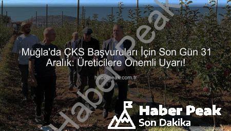 Muğla’da ÇKS Başvuruları İçin Son Gün 31 Aralık: Üreticilere Önemli Uyarı!