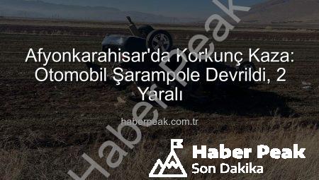 Afyonkarahisar’da Korkunç Kaza: Otomobil Şarampole Devrildi, 2 Yaralı