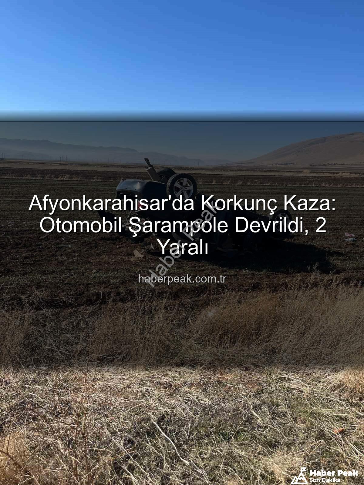 Afyonkarahisar kaza - Afyonkarahisar'da Korkunç Kaza: Otomobil Şarampole Devrildi, 2 Yaralı