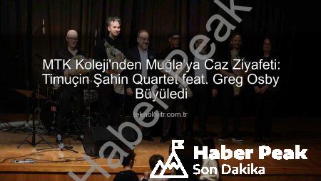 MTK Koleji’nden Muğla’ya Caz Ziyafeti: Timuçin Şahin Quartet feat. Greg Osby Büyüledi