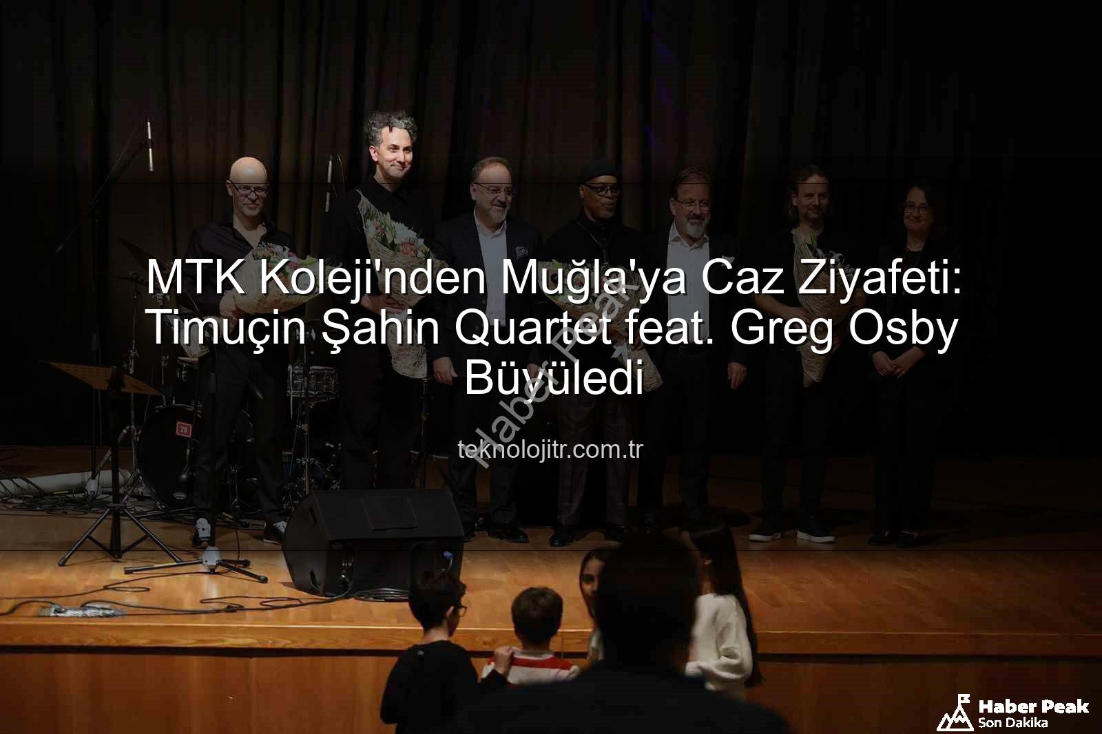 MTK Koleji caz konseri - MTK Koleji'nden Muğla'ya Caz Ziyafeti: Timuçin Şahin Quartet feat. Greg Osby Büyüledi