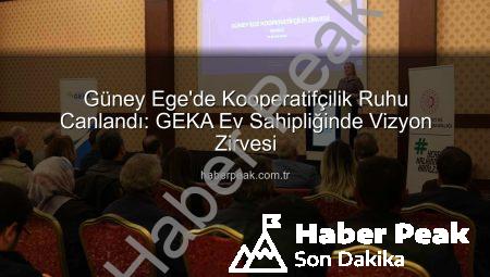 Güney Ege’de Kooperatifçilik Ruhu Canlandı: GEKA Ev Sahipliğinde Vizyon Zirvesi