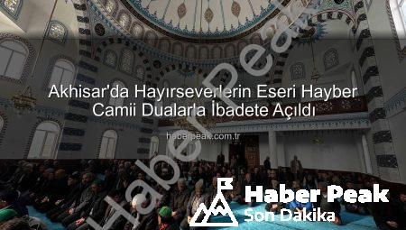 Akhisar’da Hayırseverlerin Eseri Hayber Camii Dualarla İbadete Açıldı