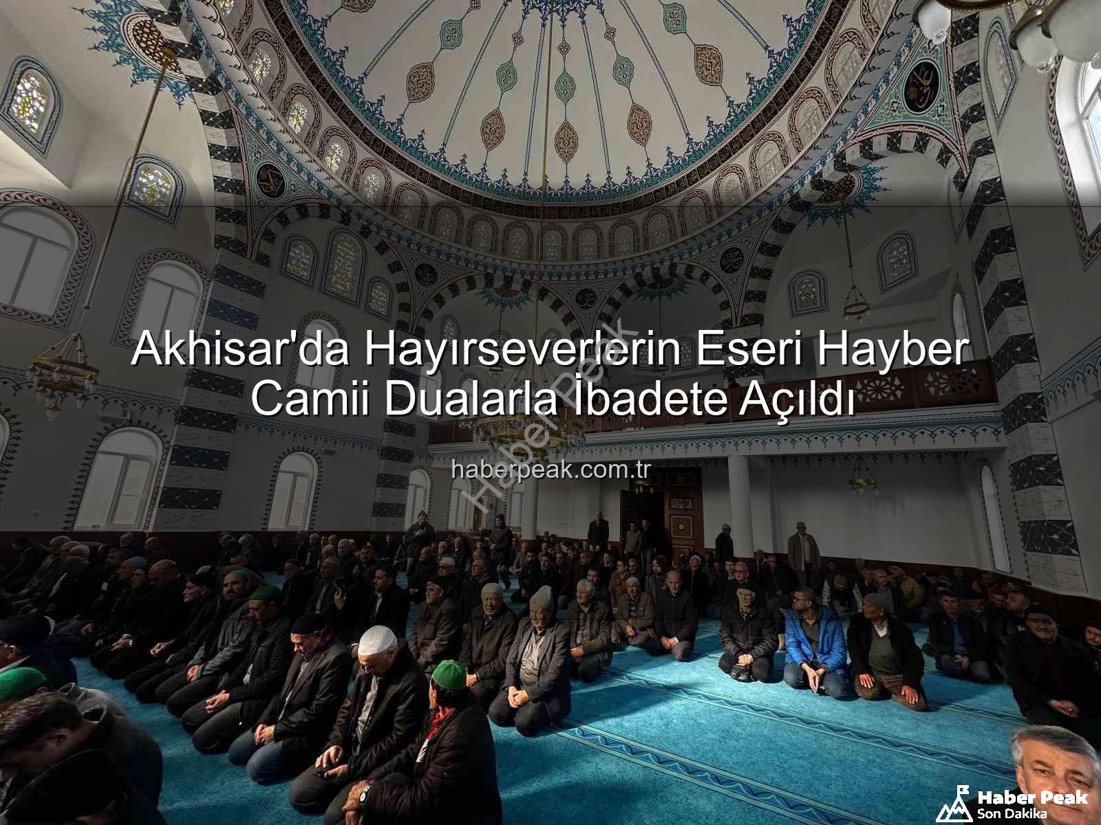 Hayber Camii - Akhisar'da Hayırseverlerin Eseri Hayber Camii Dualarla İbadete Açıldı