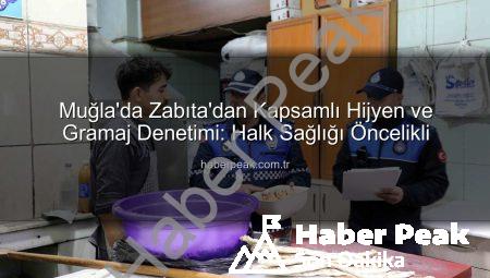 Muğla’da Zabıta’dan Kapsamlı Hijyen ve Gramaj Denetimi: Halk Sağlığı Öncelikli