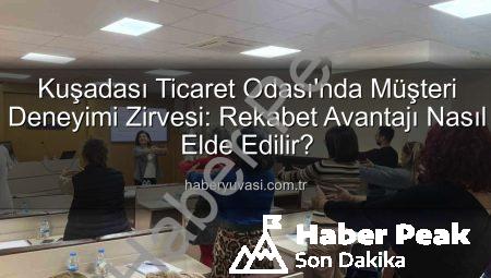 Kuşadası Ticaret Odası’nda Müşteri Deneyimini Zirveye Taşıyan Eğitim: Rekabet Avantajı Nasıl Elde Edilir?