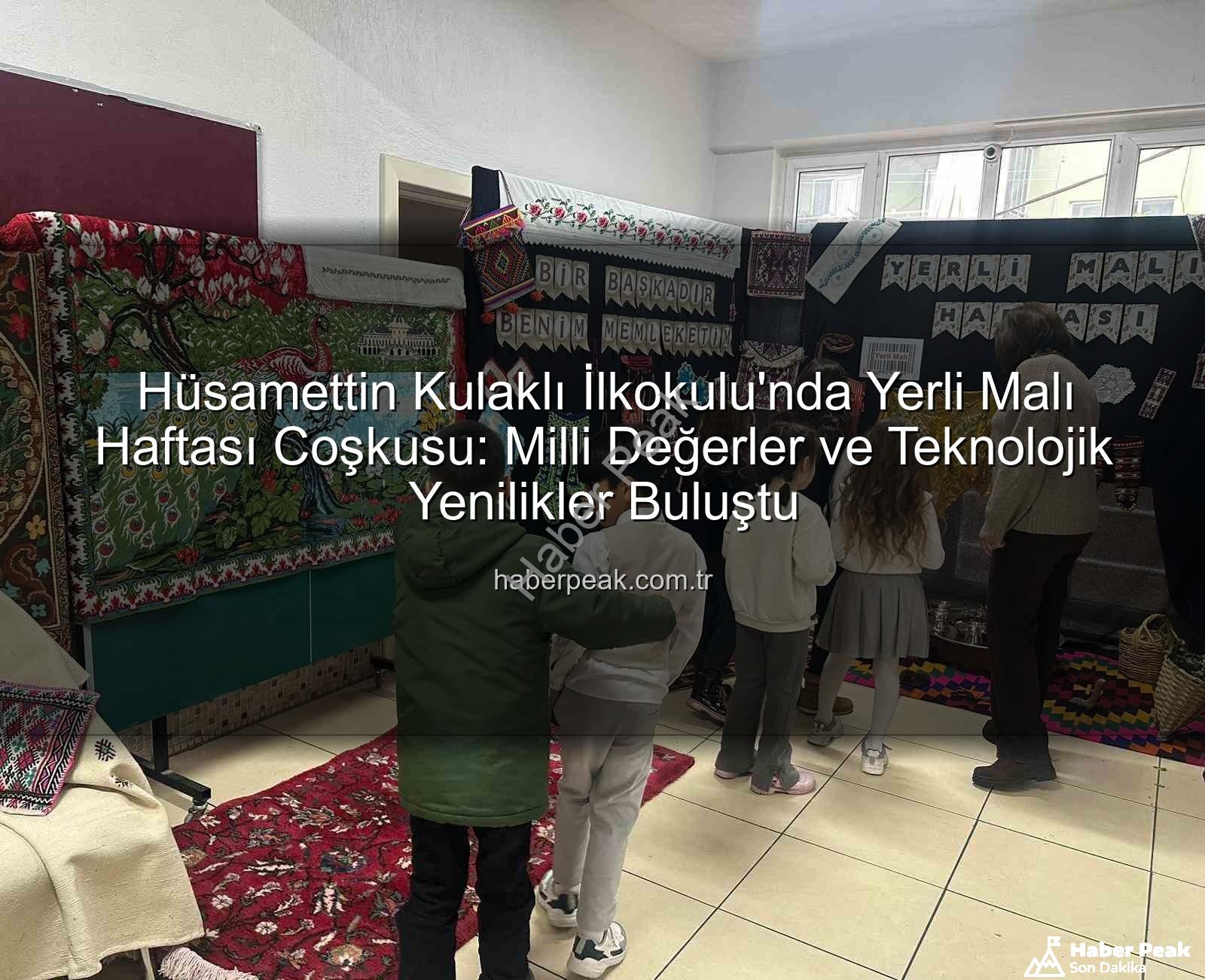 Yerli Malı Haftası - Hüsamettin Kulaklı İlkokulu'nda Yerli Malı Haftası Coşkusu: Milli Değerler ve Teknolojik Yenilikler Buluştu