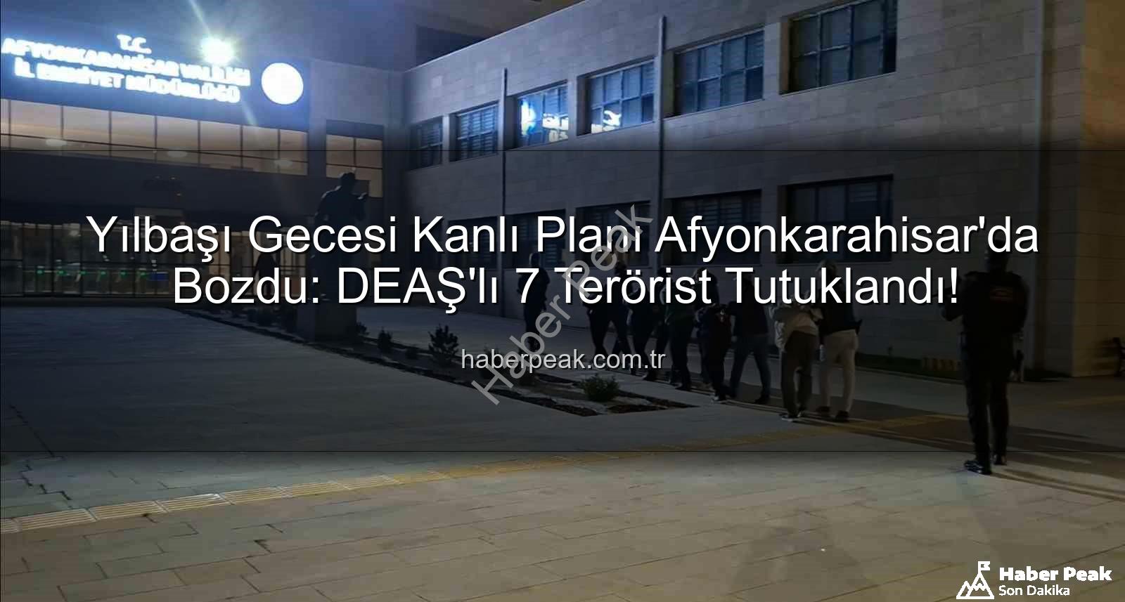 DEAŞ terör örgütü - Yılbaşı Gecesi Kanlı Planı Afyonkarahisar'da Bozdu: DEAŞ'lı 7 Terörist Tutuklandı!