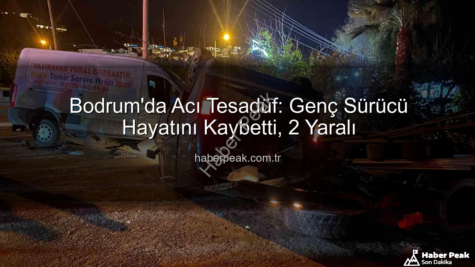 Bodrum trafik kazası - Bodrum'da Acı Tesadüf: Genç Sürücü Hayatını Kaybetti, 2 Yaralı