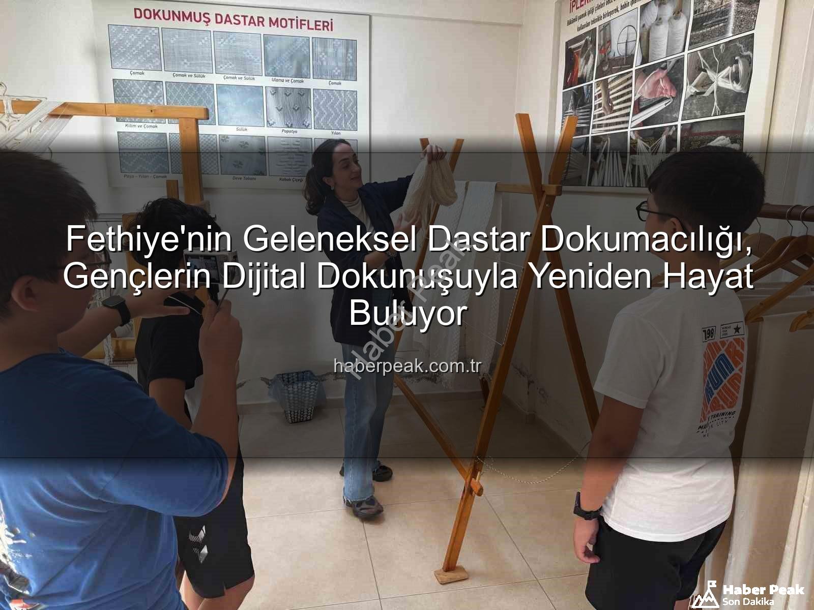 dastar dokumacılığı - Fethiye'nin Geleneksel Dastar Dokumacılığı, Gençlerin Dijital Dokunuşuyla Yeniden Hayat Buluyor