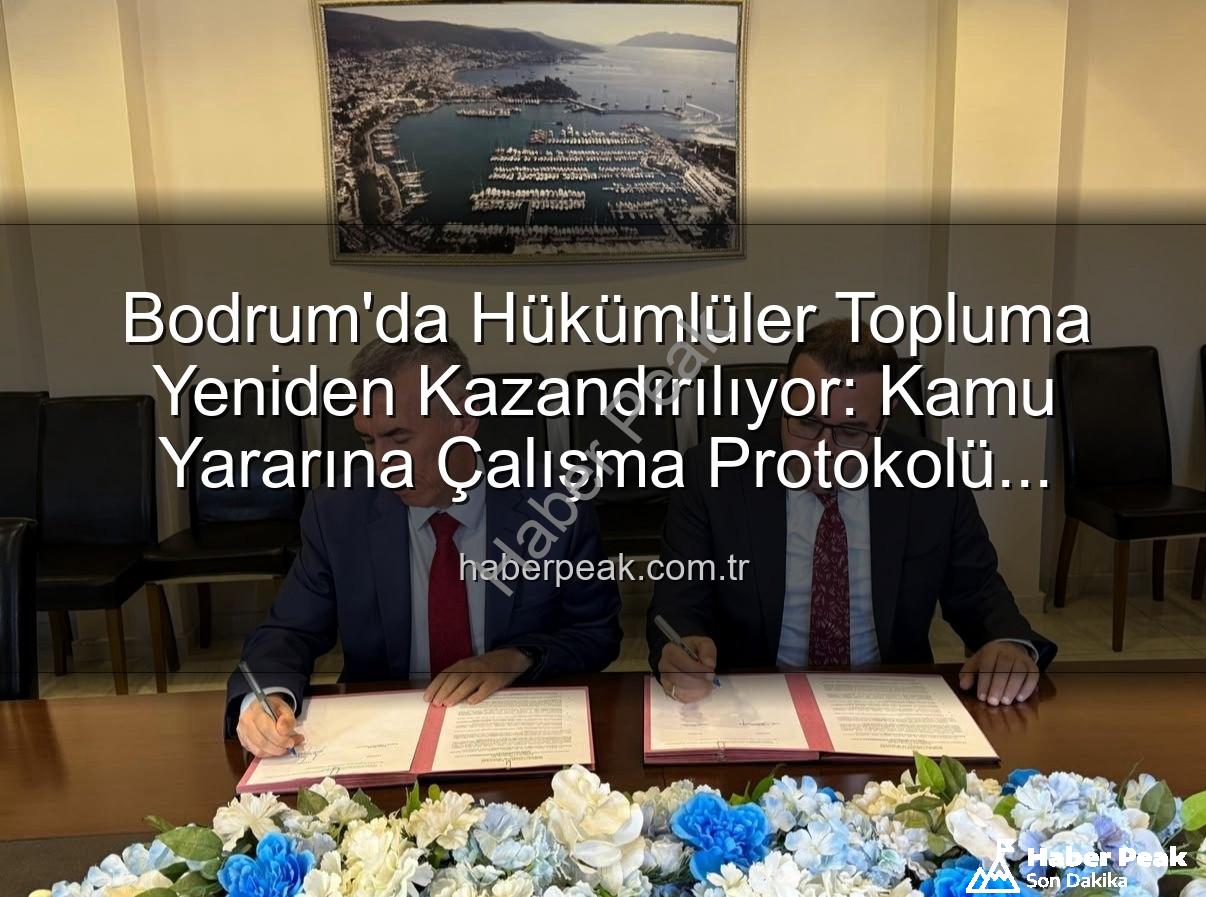 kamu yararına çalışma - Bodrum'da Hükümlüler Topluma Yeniden Kazandırılıyor: Kamu Yararına Çalışma Protokolü İmzalandı