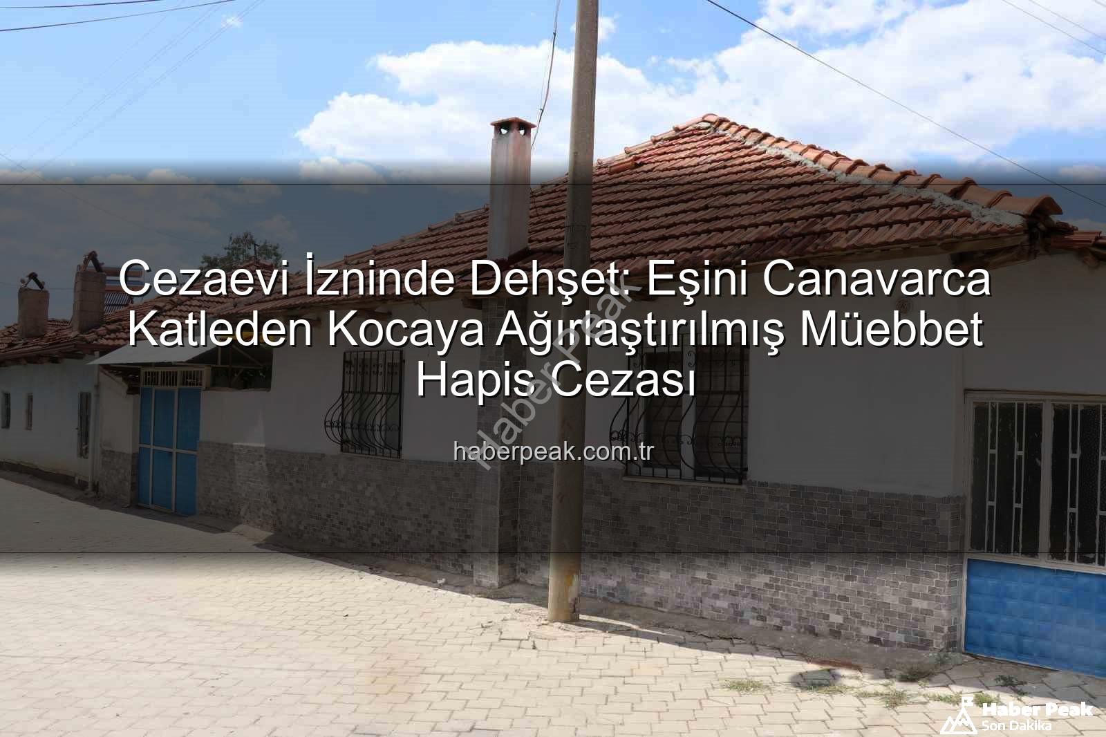 kasten öldürme - Cezaevi İzninde Dehşet: Eşini Canavarca Katleden Kocaya Ağırlaştırılmış Müebbet Hapis Cezası