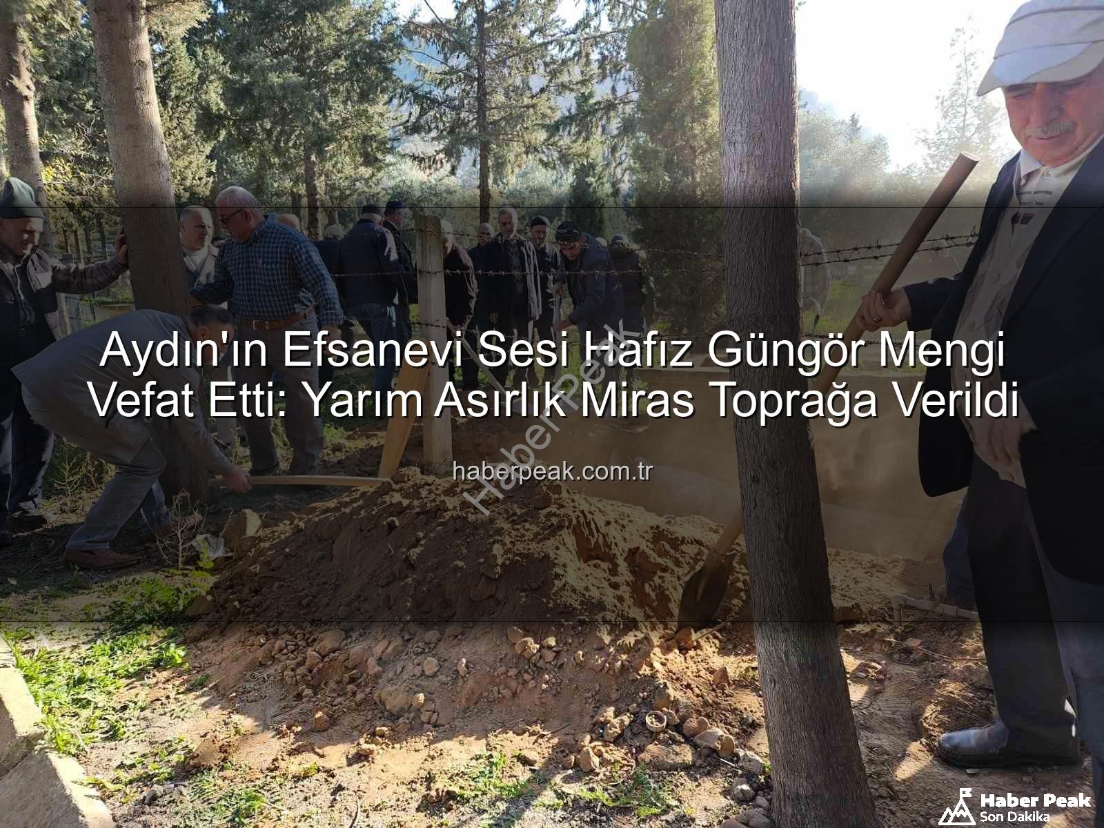 Hafız Güngör Mengi - Aydın'ın Efsanevi Sesi Hafız Güngör Mengi Vefat Etti: Yarım Asırlık Miras Toprağa Verildi